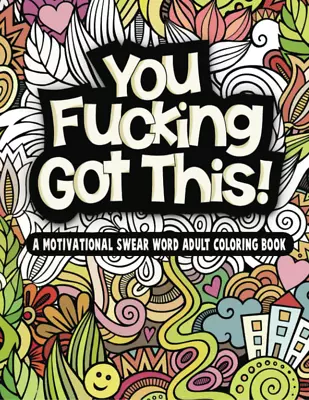 You'Re Fucking Got This: A Motivational Swear Word Filled Adult Coloring Book • $13.79