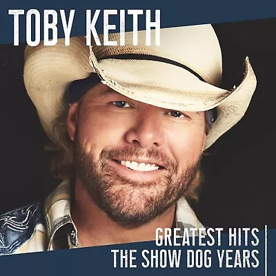 Greatest Hits: The Show Dog Years By Toby Keith (CD 2019 Show Dog) *NEW* • $21.95