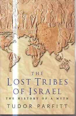 HISTORY  THE LOST TRIBES OF ISRAEL  THE HISTORY OF A MYTH By TUDOR PARFITT • $14.57