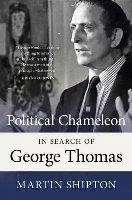 Political Chameleon: In Search Of George Thomas • £8.45