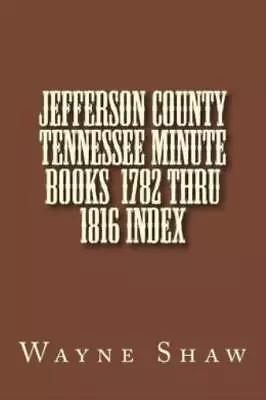 Jefferson County Tennessee Minute Books 1782 Thru 1816 Index • $11.26