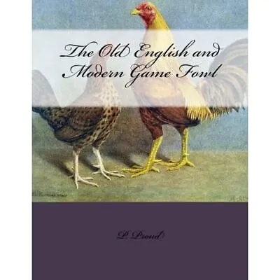 The Old English And Modern� Game Fowl - Paperback NEW Proud P 14/03/2018 • £12.08