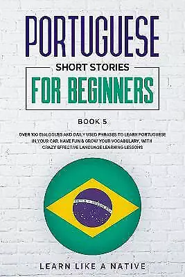 Learn Like A Native : Portuguese Short Stories For Beginners B Amazing Value • £11.99