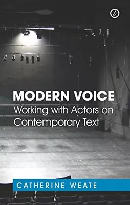 Modern Voice: Working With Actors On Contemporary Text By Catherine Weate Book • $7.34