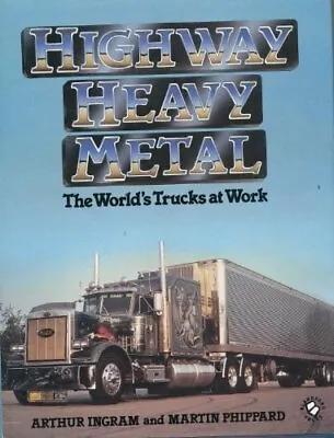 HIGHWAY HEAVY METAL: THE WORLD'S TRUCKS AT W... By Ingram Arthur & Mar Hardback • $8.23