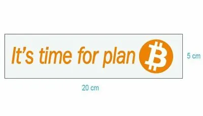 It's Time For Plan  B  Bitcoin Glossy Sticker - Blockchain Bitcoin - Free Post • $4.10