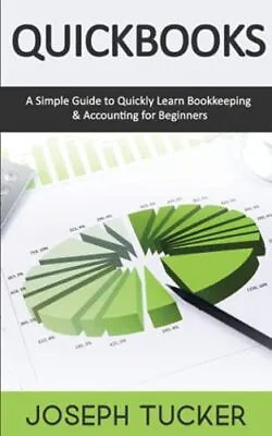 £18.33 • Buy QuickBooks A Simple Guide To Quickly Learn Bookkeeping & Accounting For Begin...
