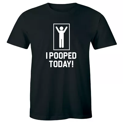 I Pooped Today Funny Men's T-Shirt Gift Idea For Him • $17.49