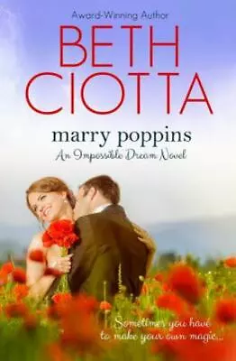Marry Poppins (Impossible Dream Book 3) By Ciotta Beth • $11.39