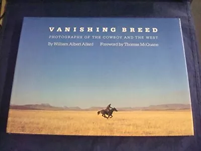 VANISHING BREED: PHOTOGRAPHS OF THE COWBOY AND THE WEST By William Albert Allard • $32.95