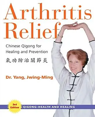 Arthritis Relief: Chinese Qigong Fo... Jwing-Ming Yang • £10.99