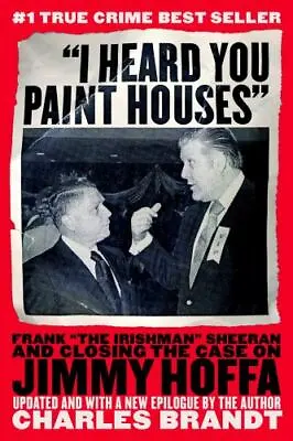 I Heard You Paint Houses: Frank The Irishman Sheeran And The Inside Story Of Th • $25.27