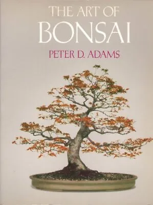 Art Of Bonsai By Adams Peter D. Paperback Book The Cheap Fast Free Post • £3.49