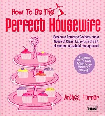 £2.69 • Buy How To Be The Perfect Housewife: Lessons In The Art Of Modern Household Manageme