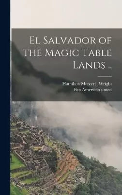 El Salvador Of The Magic Table Lands .. By Hamilton Mercer] 1875- [Wright • $43.21