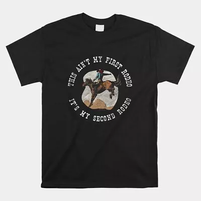 This Ain’T My First Rodeo It’S My Second Rodeo Sarcastic T-Shirt Size S-5XL • $24.99