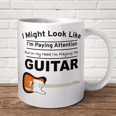 I Might Look Like I'm Paying Attention Thinking About Guitar Funny Gift Mug • $7.99