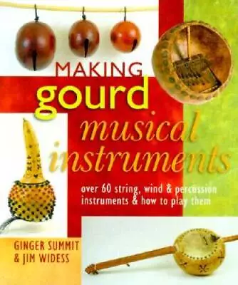 Making Gourd Musical Instruments: Over 60 String Wind & Percussion Instr - GOOD • $6.82