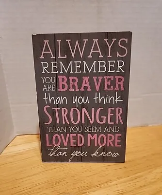  Always Remember You Are Braver Than You Think...  4x6 Plaque P Graham Dunn • $7.79