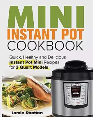 Mini Instant Pot Cookbook: Quick Healthy And Delicious Instant Pot  - VERY GOOD • $17.74