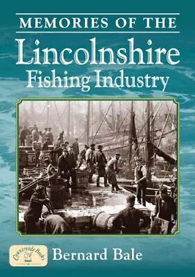 Memories Of The Lincolnshire Fishing Industry By Bernard Bale Paperback Book The • £3.83