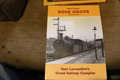 Rose Grove Volume One East Lancashire's Great Railway Complex Noel Coates 2008 • £9