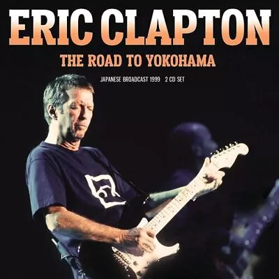 Eric Clapton : The Road To Yokohama: Japanese Broadcast 1999 CD 2 Discs (2023) • £14.01