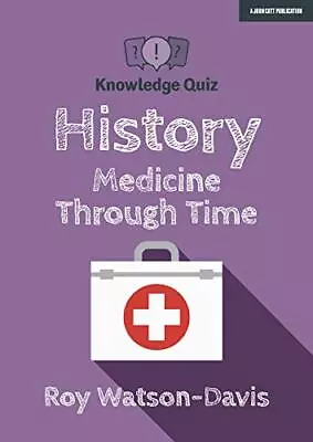 Knowledge Quiz: History - Medicine Through Time (Knowledg... By Roy Watson-Davis • £5.99