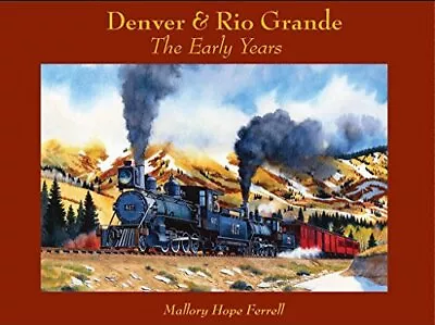 DENVER & RIO GRANDE: THE EARLY YEARS By Mallory Hope Ferrell - Hardcover • $129.95