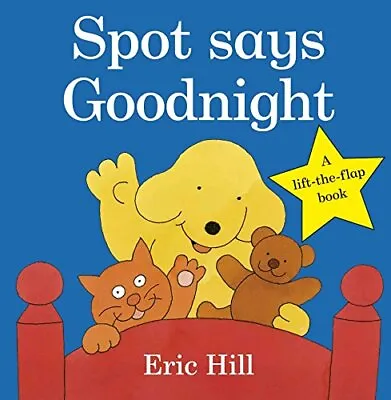 Spot Says Goodnight (Spot - Original Lift The Flap) By Eric Hill • £2.39