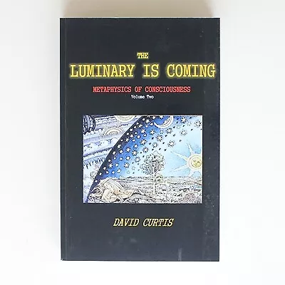 The Luminary Is Coming: Metaphysics Of Consciousness Volume 2 • £20