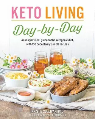 Keto Living Day By Day: An Inspirational Guide To The Ketogenic Diet With 130 D • $6.70