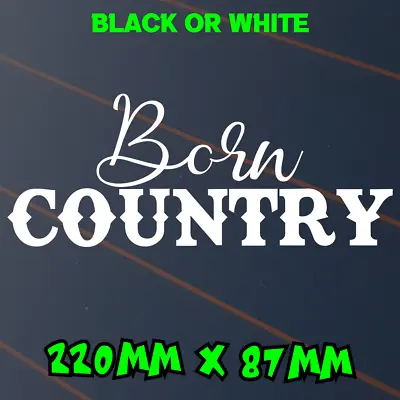 Born Country Sticker Car Decal Mud Aussie Window 4x4 4WD Ute BNS Horse RM Farm • $6.50