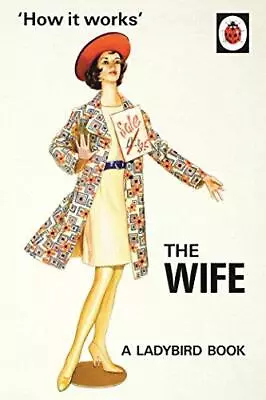 How It Works: The Wife: (Ladybirds For Grown-Ups) • £2.90