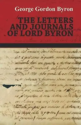 The Letters And Journals Of Lord Byron • £4.46