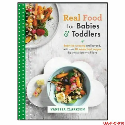 Real Food For Babies And Toddlers: Baby-led Weaning By Vanessa Clarkson NEW • £11.10