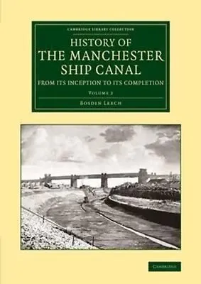 History Of The Manchester Ship Canal From Its Inception To Its ... 9781108071208 • £41.99