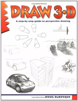 Draw 3-D: A Step-by-Step Guide To Perspective (Learn To Draw)Dubosque • £4.58