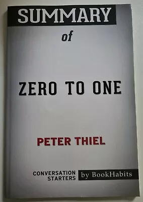 Summary Of Zero To One By Peter Thiel: Conversation Starters By Bookhabits • $19