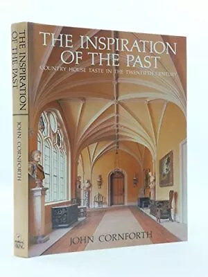 The Inspiration Of The Past: Country House Taste ... By Cornforth John Hardback • £7.80