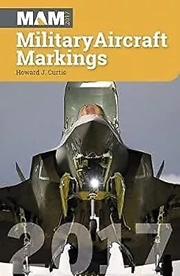 Military Aircraft Markings 2017 Curtis Howard J. Used; Good Book • £2.54