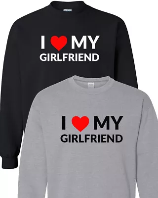 I Love My Girlfriend Sweatshirt  I Heart My Girl Friend Sweatshirt Gift • $30.59