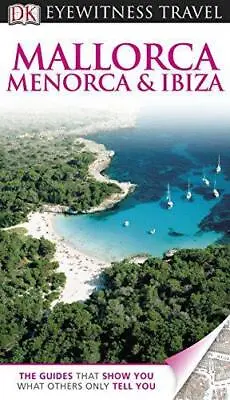 DK Eyewitness Travel Guide: Mallorca Menorca & Ibiza  Good Condition ISBN 14 • £2.90