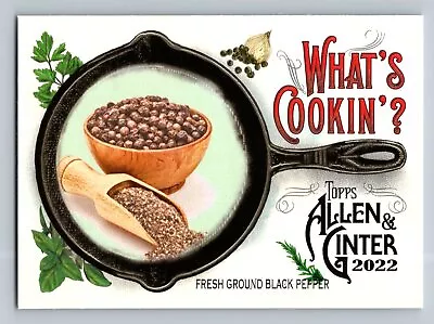 2022 Topps Allen & Ginter #WC-8 What's Cookin   Fresh Ground Black Pepper • $1.99