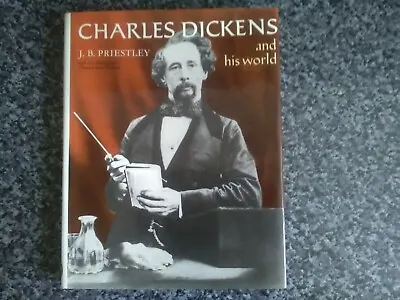 Charles Dickens And His World By J B Priestley • £5.50