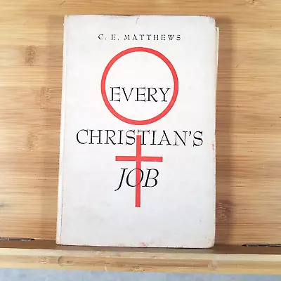 Every Christian's Job - Hardcover By C. E. Matthews - 1951 • $5.99