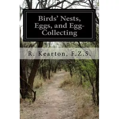£8.81 • Buy Birds' Nests, Eggs, And Egg-Collecting - Paperback NEW Kearton, F. Z.  01/02/201