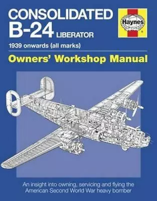 Consolidated B-24 Liberator: 1939 Onwards (All Marks) By Douglas Graeme • $56.19