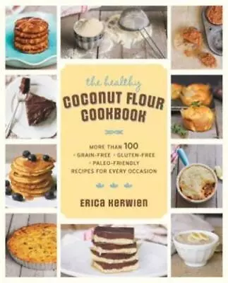 Erica Kerwien : The Healthy Coconut Flour Cookbook: More FREE Shipping Save £s • £5.20