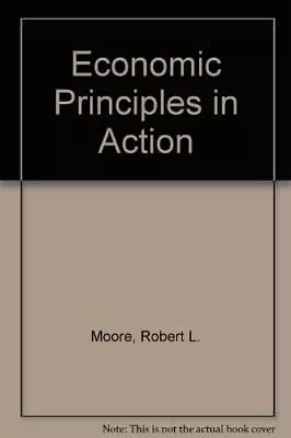 Economic Principles In Action Moore Robert L. • $23.80